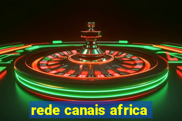 rede canais africa